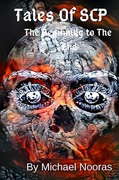 Tales Of SCP: Beginning To The End (1, Band 1)