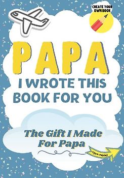 Papa, I Wrote This Book For You