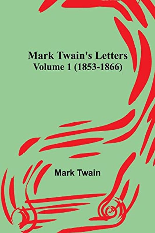Mark Twain's Letters - Volume 1 (1853-1866)