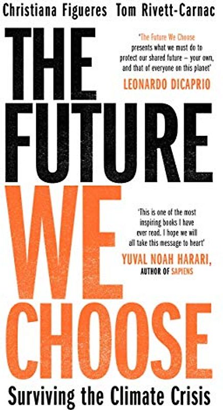 Figuere, C: Future We Choose: Surviving the Climate Crisis: The Stubborn Optimist’s Guide to the Climate Crisis