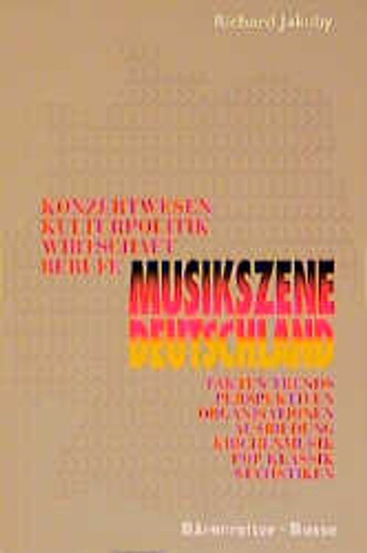 Musikszene Deutschland. Konzertwesen, Kulturpolitik, Wirtschaft, Berufe - Fakten, Trends, Perspektiven, Organisationen, Ausbildung, Kirchenmusik, Pop, Klassik, Statistiken