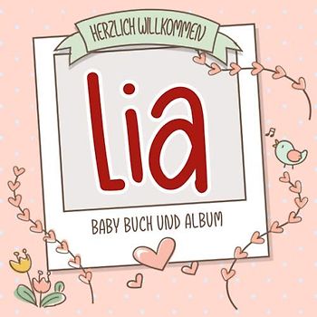 Herzlich Willkommen Lia - Baby Buch und Album: Personalisiertes Babybuch und Babyalbum, Geschenk zu Schwangerschaft und Geburt, Baby Name auf dem Cover
