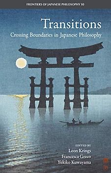 Transitions: Crossing Boundaries in Japanese Philosophy (Frontiers of Japanese Philosophy, Band 10)