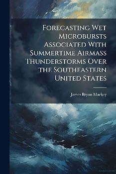 Forecasting Wet Microbursts Associated With Summertime Airmass Thunderstorms Over the Southeastern United States