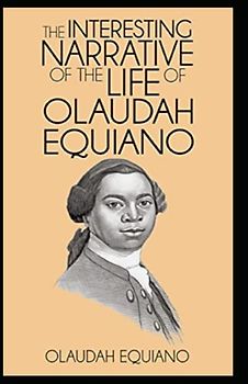 The Interesting Narrative of the Life of Olaudah Equiano by Olaudah Equiano illustrated