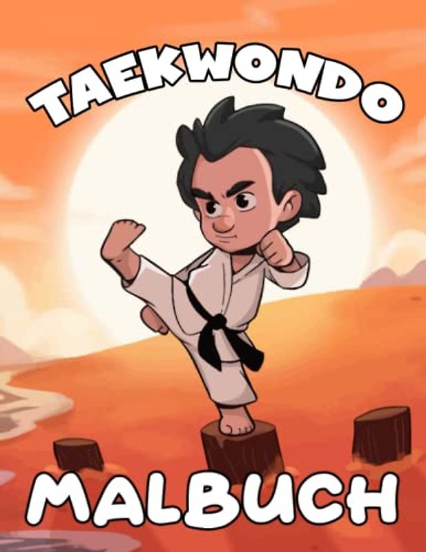Taekwondo Malbuch für Kinder: Über 30 Seiten mit Bildern in Premium-Qualität zum Ausmalen Malvorlagen für Jungen, Mädchen und Kinder im ... und älter.