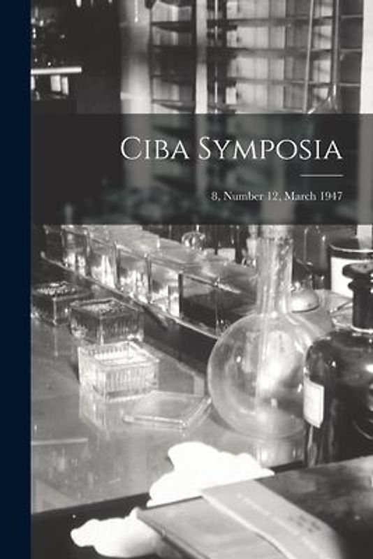 Ciba Symposia; 8, Number 12, March 1947