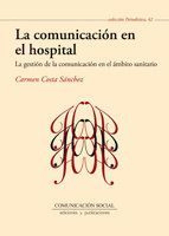 La comunicación en el hospital : la gestión de la comunicación en el ámbito sanitario