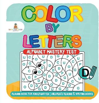 Color by Letters - Alphabet Mastery Test - Reading Book for Kindergarten | Children's Reading & Writing Books
