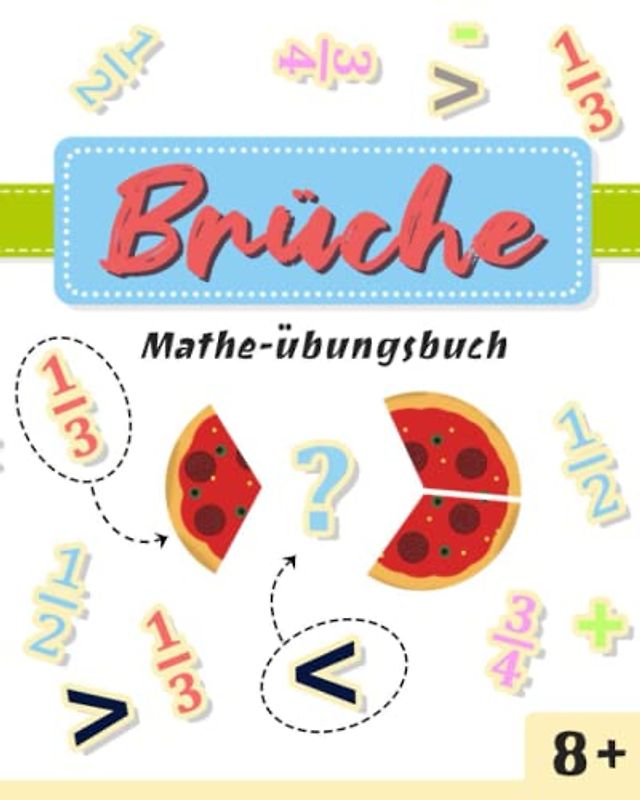 Brüche Mathe Übungsbuch: für Grundschul-Kinder ab 8 Jahren. | alltagsnahe Übungen | Kleine Lernportionen für jeden Tag | Visuelles Arbeitsbuch Einfach und verständlich