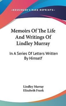 Memoirs Of The Life And Writings Of Lindley Murray