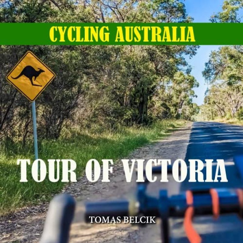 Cycling Australia: Tour of Victoria (Cycling Travel Guides; Full-Color Coffee Table Book.)
