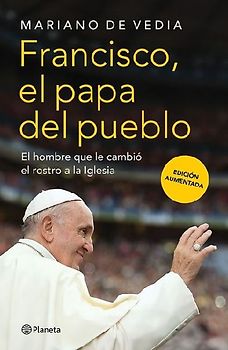 Francisco. El Papa del Pueblo: El Hombre Que Le Cambió El Rostro a la Iglesia / Francis: The People's Pope