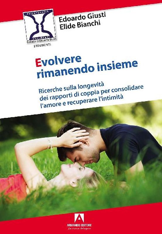 Evolvere rimanendo insieme. Ricerche sulla longevità dei rapporti di coppia per consolidare l'amore e recuperare l'intimità