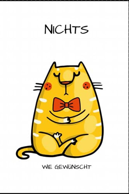 Nichts - Wie gewünscht: Geschenkbuch für Menschen die schon alles haben und NICHTS wollen - Katzenfreunde Arbeitskollegen