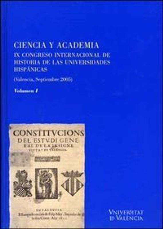 Ciencia y academia : IX Congreso Internacional de Historia de las Universidades Hispánicas, celebrado del 14 al 17 de septiembre de 2005 en Valencia