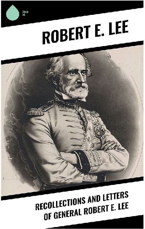 Recollections and Letters of General Robert E. Lee