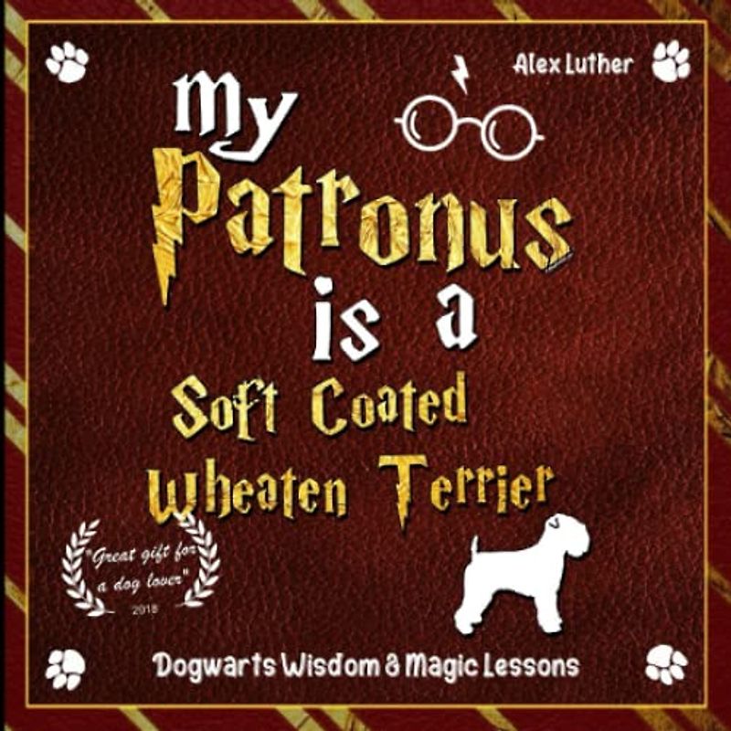 My Patronus is a Soft Coated Wheaten Terrier: Dogwarts Wisdom & Magic Lessons