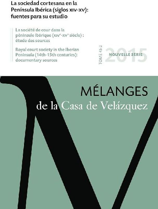 La sociedad cortesana en la Península Ibérica, siglos XIV-XV : fuentes para su estudio : mélanges de la Casa de Velázquez, 45-2