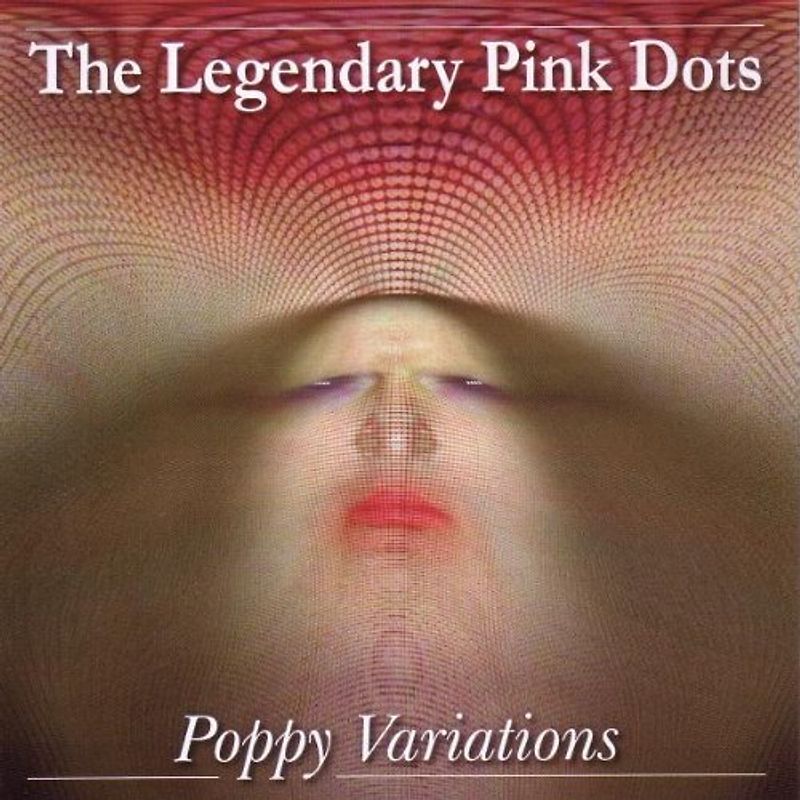 Legendary Pink Dots,the - Poppy Variations