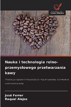 Nauka i technologia rolno-przemys¿owego przetwarzania kawy