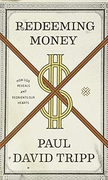 Redeeming Money: How God Reveals and Reorients Our Hearts