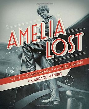 Amelia Lost: The Life and Disappearance of Amelia Earhart - Fleming, Candace