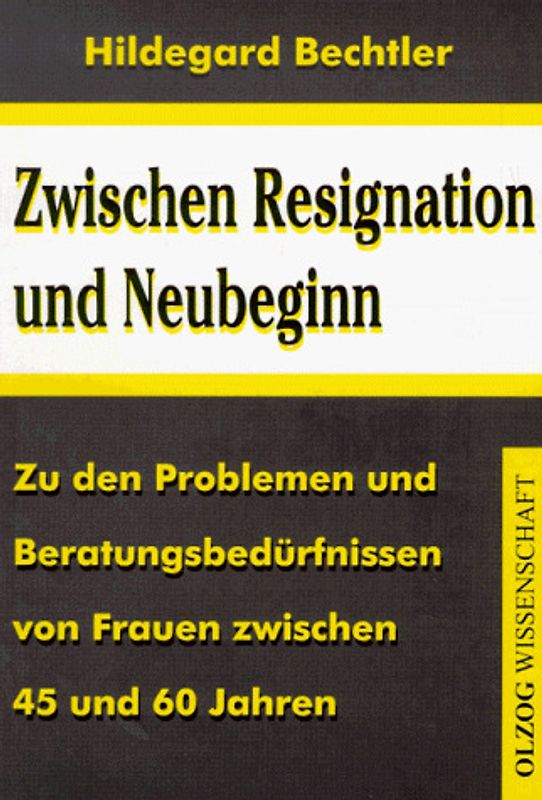 Zwischen Resignation und Neubeginn. Zu den Problemen und Beratungsbedürfnissen von Frauen zwischen 45 und 60 Jahren