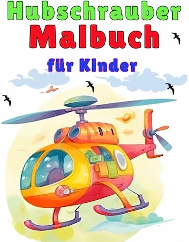 Hubschrauber-Malbuch für Kinder: Schöne Helikopter-Malbücher für Kinder, erkunden, malen und lernen Sie mehr über Helikopter, Rotoren, Blätter, Piloten, Rettungsmissionen, Flugverkehr,