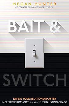 Bait & Switch: Saving Your Relationship After Incredible Romance Turns Into Exhausting Chaos
