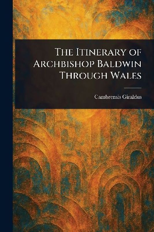 The Itinerary of Archbishop Baldwin Through Wales
