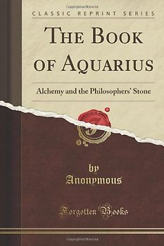 Classic Reprint: The Book of Aquarius - Alchemy and the Philosophers' Stone [Paperback]