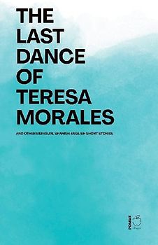 The Last Dance of Teresa Morales And Other Bilingual Spanish-English Short Stories