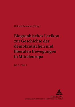 Biographisches Lexikon zur Geschichte der demokratischen und liberalen Bewegungen in Mitteleuropa- Bd. 2 / Teil 1