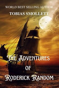 The Adventures of Roderick Random: by Tobias Smollett