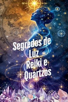 Segredos de Luz Reiki e Quartzos