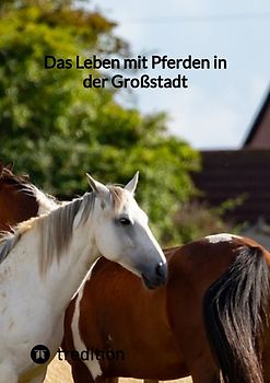 Das Leben mit Pferden in der Großstadt
