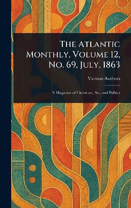 The Atlantic Monthly, Volume 12, No. 69, July, 1863