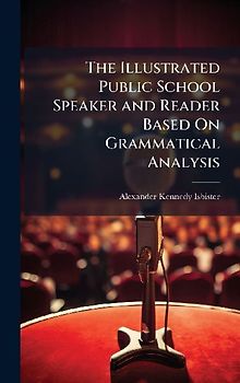 The Illustrated Public School Speaker and Reader Based On Grammatical Analysis