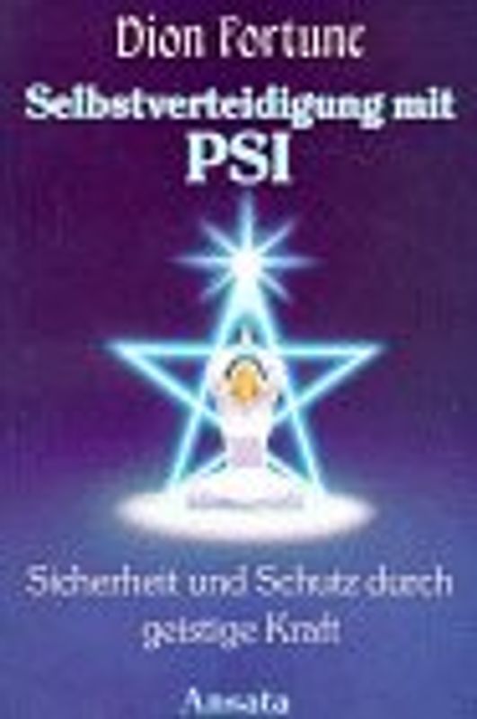 Selbstverteidigung mit PSI - Sicherheit und Schutz durch geistige Kraft - Dion Fortune