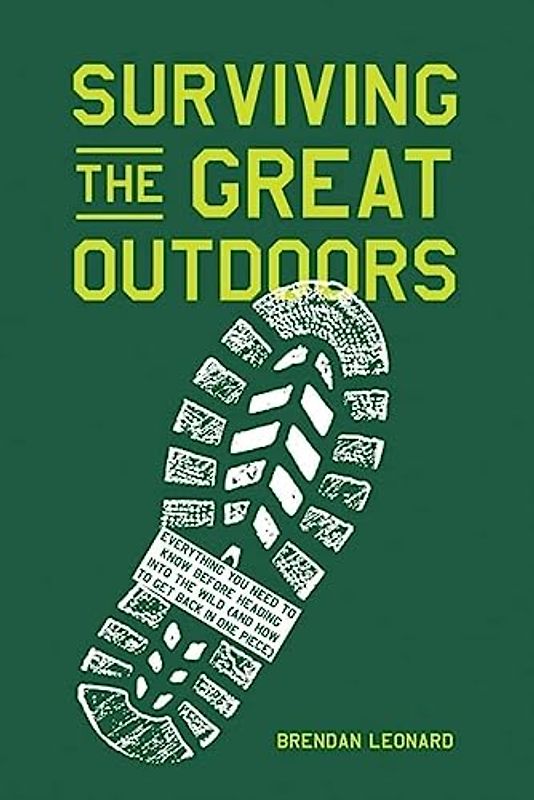 Surviving the Great Outdoors: Everything You Need to Know Before Heading into the Wild (and How to Get Back in One Piece)