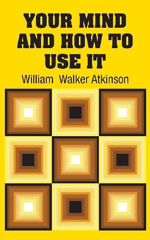 Your Mind and How to Use It