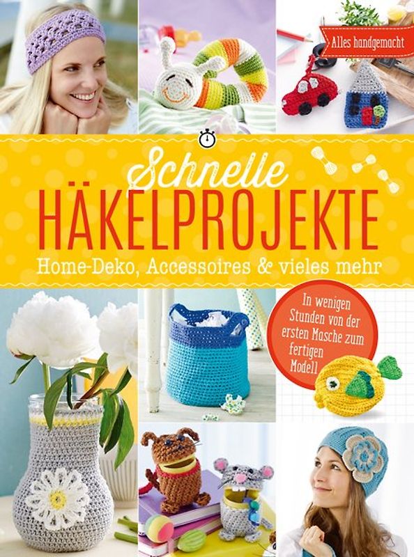 Schnelle Häkelprojekte - Home-Deko, Accessoires & vieles mehr