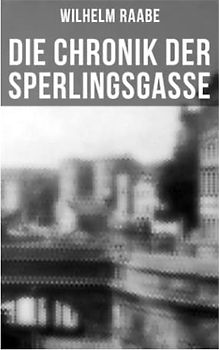 Die Chronik der Sperlingsgasse: Die Geschichte der Menschen der Berliner Sperlingsgasse