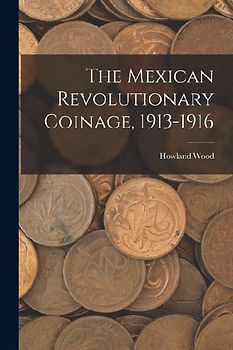 The Mexican Revolutionary Coinage, 1913-1916