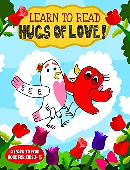 Learn to Read : Hugs of Love! - A Learn to Read Book for Kids 3-5: A sight words story for toddlers, kindergarten kids and preschoolers (Learn to Read Happy Bird, Band 23)