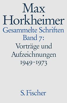 Max Horkheimer. Gesammelte Schriften - Gebundene Ausgaben / Vorträge und Aufzeichnungen 1949-1973