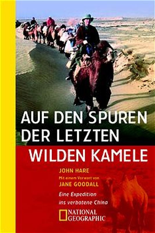 Auf den Spuren der letzten wilden Kamele. Eine Expedition ins verbotene China