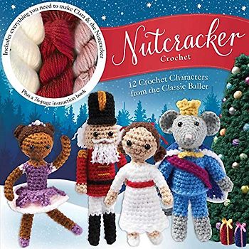 Nutcracker Crochet: 12 Crochet Characters from the Classic Ballet