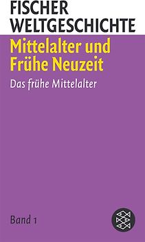 Fischer Weltgeschichte 3: Mittelalter und Frühe Neuzeit. Das frühe Mittelalter /Das Hochmittelalter /Die Grundlegung der modern en Welt /Entstehung des frühneuzeitlichen Europa